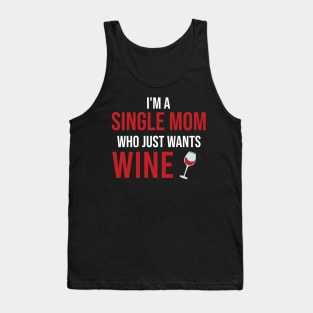 I'm A Single Mom Who Just Wants Wine Tank Top